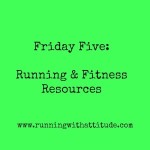 Friday Five: Running and Fitness Resources