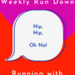 Weekly Run Down – Hip, Hip, Oh No!