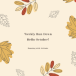 Weekly Run Down – Hello October!
