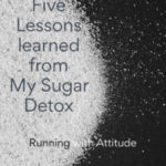 Five Lessons from My Sugar Detox