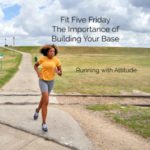 Fit Five Friday – The Importance of Building Your Base