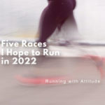 Five Races I Hope to Run in 2022