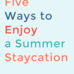 Five Ways to Enjoy a Summer Staycation