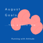 Five August Goals…a little late