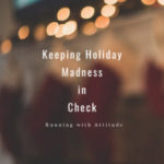 Keeping Holiday Madness in Check