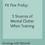 5 Sources of Mental Clutter When Training