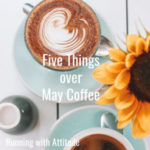 Five Things Over May Coffee
