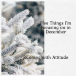 Five Things I’m Focusing on in December