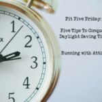 Fit Five Friday: Tips To Conquor Daylight Saving Time