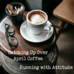 Catching Up Over April Coffee