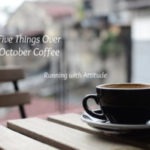 Five Things Over October Coffee
