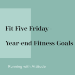 Fit Five Friday – Year-end Fitness Goals