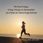 Fit Five Friday: 5 Key Things to Remember as a New (or Returning) Runner