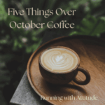 Five Things Over October Coffee