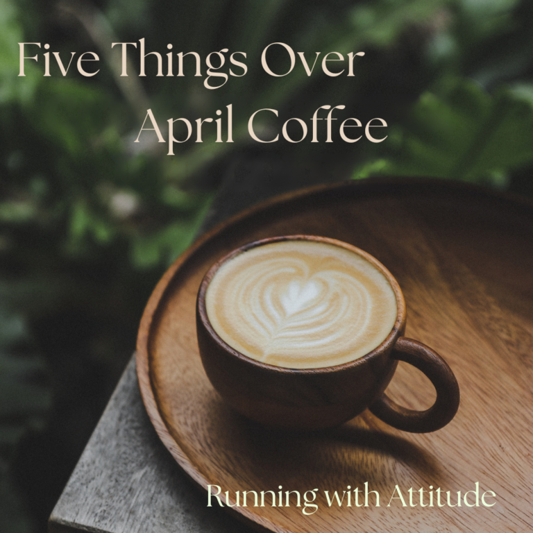Five Things Over April Coffee