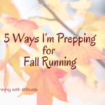 5 Ways I’m Prepping for Fall Running